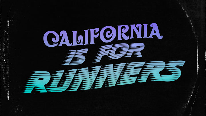 CALIFORNIA IS FOR RUNNERS