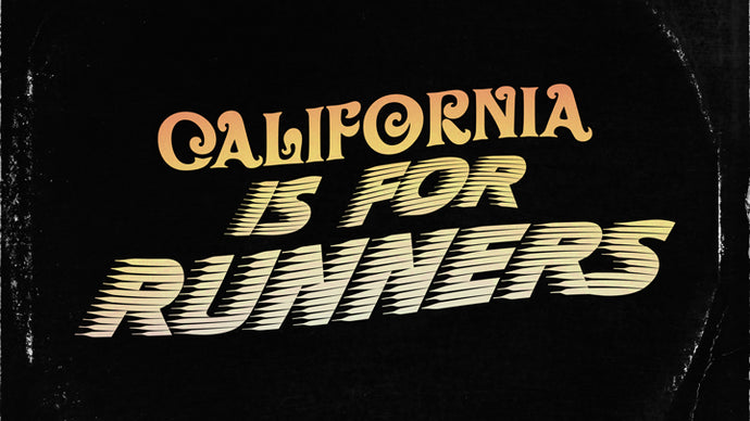 CALIFORNIA IS FOR RUNNERS